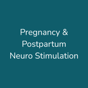 Pregnancy & Postpartum Neuro Stimulation