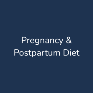 Pregnancy & Postpartum Diet